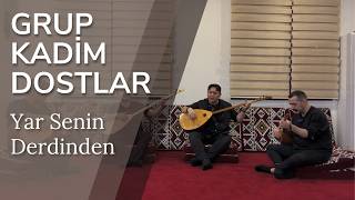 Grup Kadim Dostlar | Yar Senin Derdinden