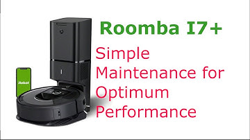 Roomba I7+ Simple Maintenance for Optimum Performance