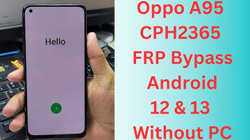 New! Oppo A95 CPH2365 FRP Bypass Android 12 & 13 Without PC || cph2365 frp bypass android 12