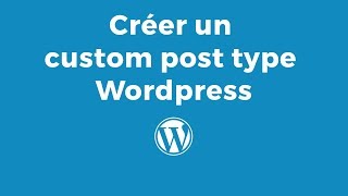 Ajouter un custom post type sur wordpress FR