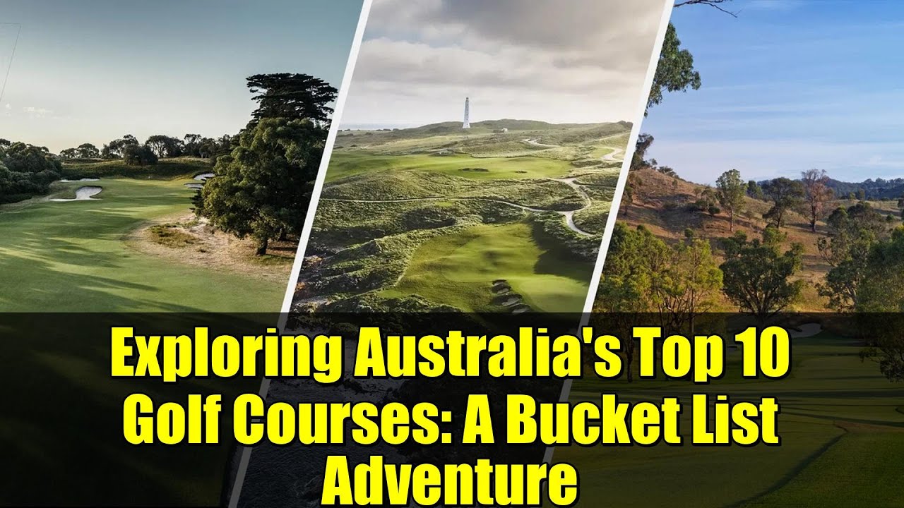 Exploring Australia's Top 10 Golf Courses: A Bucket List Adventure