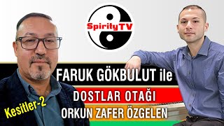 FARUK GÖKBULUT ile Dostlar Otağı | Konuk: Orkun Zafer Özgelen - Kesitler 2