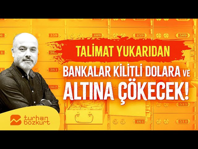 Talimat yukarıdan, bankalar kilitli dolara ve altına çökecek! | Turhan Bozkurt class=