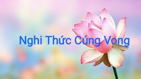 Nghi Thức Cúng Vong Thầy Thích Phước Cường
