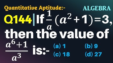 Q144 | If 1/a (a^2+1)=3, then the value of (a^6+1)/a^3 is | Algebra | Gravity Coaching Centre