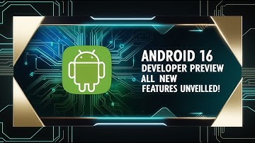 Android 16 Developer Preview All New Features Unveiled!