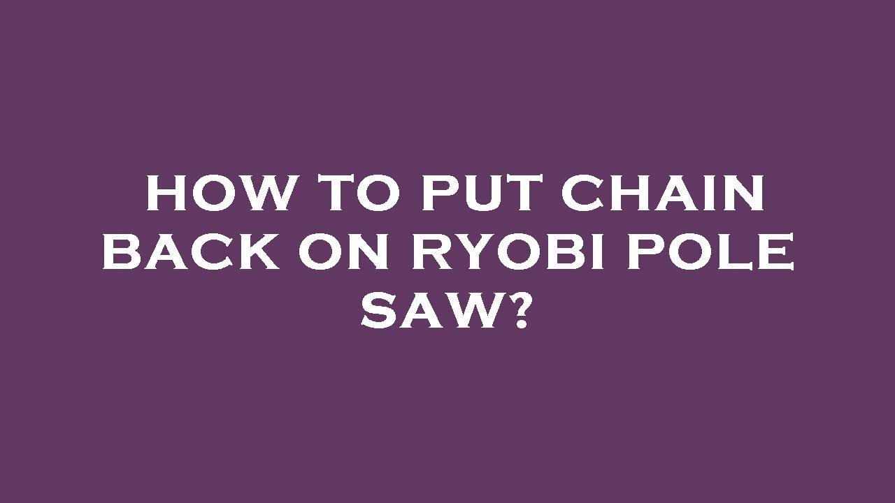 How to put chain back on ryobi pole saw? YouTube