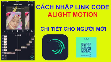 Cách Nhập link Code Alight Motion Cho Người Mới