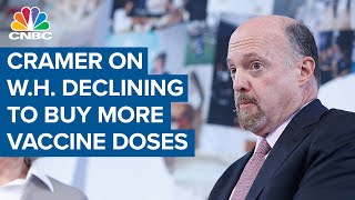 Jim Cramer on the White House declining Pfizer's offer for additional Covid-19 vaccine doses