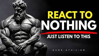 React To Nothing: 7 Stoic Rules That Make You Fearless & Mentally Strong