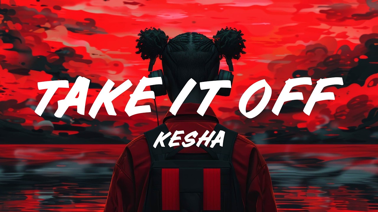 Kesha – Take It Off (Lyrics)