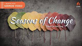 Seasons of Change - [COOS Weekend Service - Pastor Tan Gim Yong]