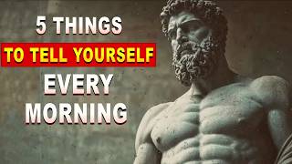 5 Things To Tell Yourself Every Morning — Stoic Philosophy