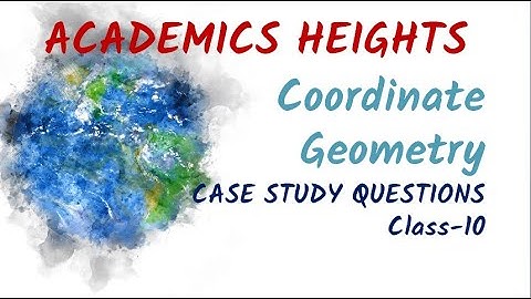 CASE STUDY -10 (CO-ORDINATE GEOMETRY) CBSE CLASS X