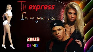Th Express - I'm On Your Side (Krus Remix) 💃💔🚶