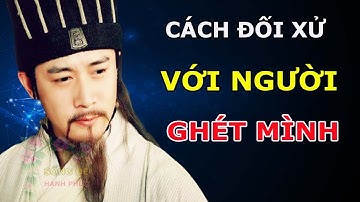 Đây Là Cách Đối Xử Với Người ghét Mình Cực Kì Khôn Ngoan Ai Cũng Nể Trọng