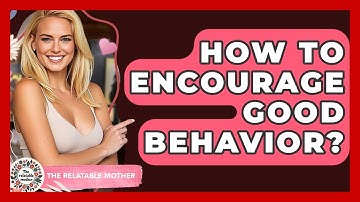 How To Encourage Good Behavior? - The Relatable Mother