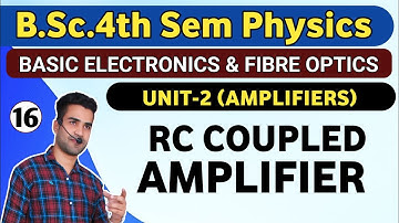 |L16| RC COUPLED AMPLIFIER | B.sc.4th Sem Physics | Basic Electronics & Introduction to fibre Optics