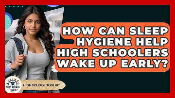 How Can Sleep Hygiene Help High Schoolers Wake Up Early? - High School Toolkit