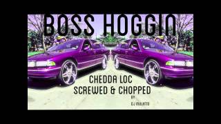 Chedda Loc Boss Hoggin (Screwed & Chopped) by Dj Mulatto