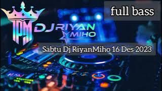 SABTU DJ RiyanMiho 16 DES 2023 | LIVE TIKTOK