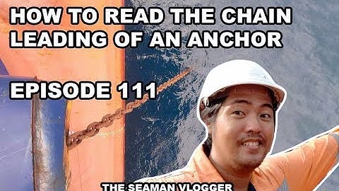EPISODE 111 HOW TO READ THE CHAIN LEADING OF AN ANCHOR : LIFE AT SEA