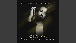 Öyle Sarhoş Olsam Ki (Bir Tanju Okan Efsanesi)