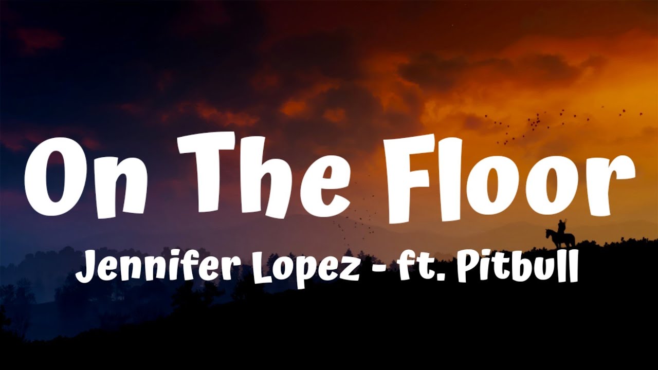 On The Floor Jennifer Lopez (Feat. Pitbull) (Lyrics) YouTube