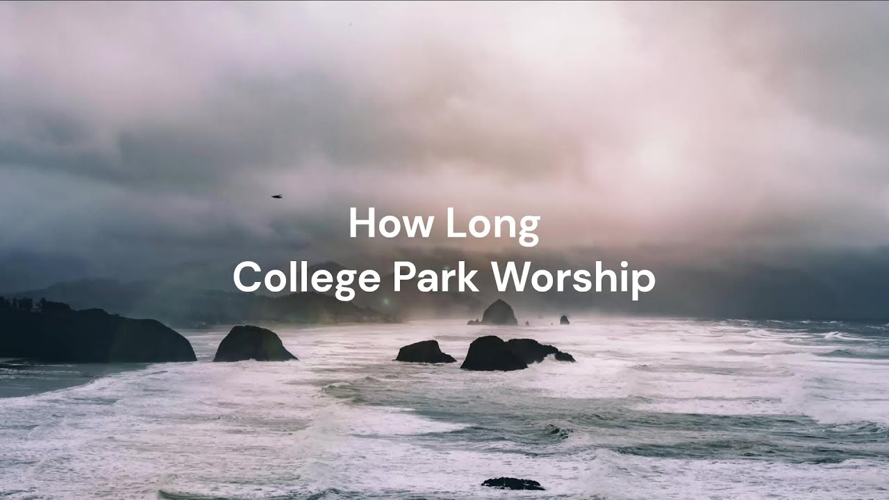 Watch How Long by College Park Worship | Lyric video on YouTube Watch How Long by College Park Worship | Lyric video on YouTube