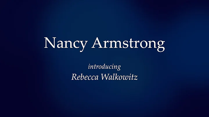 Nancy Armstrong introduces Rebecca Walkowitz