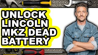 How to Unlock Lincoln Mkz Dead Battery - Full Guide
