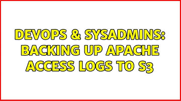DevOps & SysAdmins: Backing up Apache access logs to S3