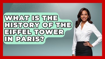 What Is The History Of The Eiffel Tower In Paris? - France Fact File