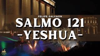 SALMO 121 ( YESHUA ) - Felipe Salvaon | UMA ORAÇÃO PARA DEUS
