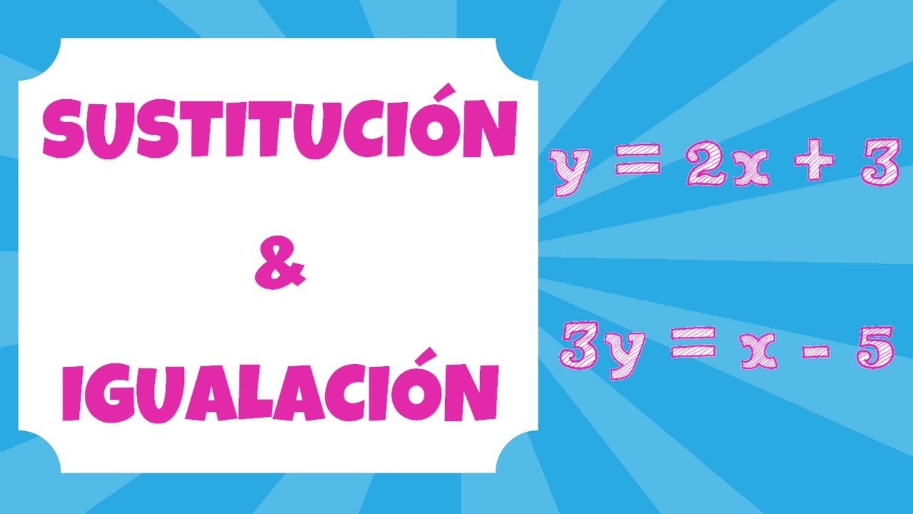 Sistemas de Ecuaciones: Sustitución e Igualación | LUMYA