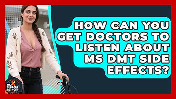 How Can You Get Doctors To Listen About MS DMT Side Effects? - MS Support Network