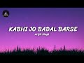 Kabhi Jo Badal Barse Lyrics Song Arijit Singh Kabhi Jo Badal Barse Lyrics Song Arijit Singh