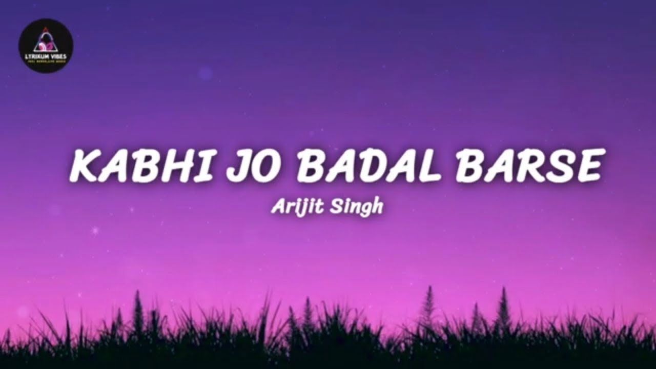 Kabhi Jo Badal Barse (Lyrics) Song - Arijit Singh