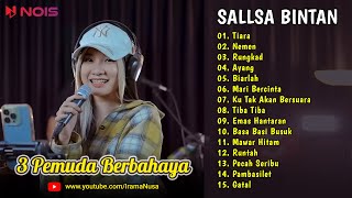 Sallsa Bintan ♪ Tiara ♪ Full Album 3 Pemuda Berbahaya | Nemen, Rungkad, Ayang | TOP & HITS 2023