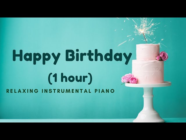 (1HOUR) Happy Birthday Song | Relaxing Piano Instrumental | Sheet Music Available class=