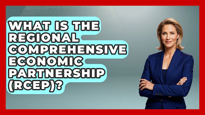 What Is The Regional Comprehensive Economic Partnership (RCEP)? - International Policy Zone