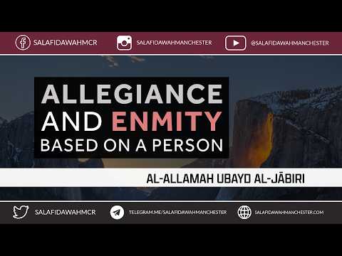 Allegiance and Enmity Based On A Person - Al-Allamah Ubayd al-Jābiri