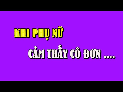 Video: Nguyên Nhân Của Sự Cô đơn Của Phụ Nữ