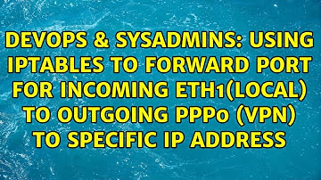 Using IPTables to forward port for incoming eth1(local) to outgoing ppp0 (vpn) to specific ip...