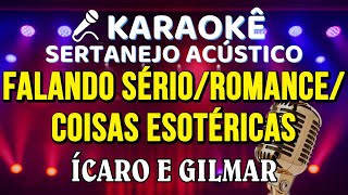 KARAOKÊ SERTANEJO - FALANDO SÉRIO / ROMANCE / COISAS ESOTÉRICAS - ICARO E GILMAR - ACÚSTICO
