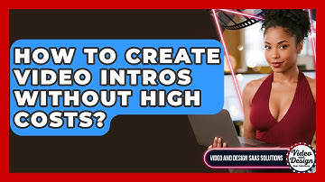 How To Create Video Intros Without High Costs? - Video And Design Saas Solutions