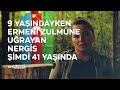 9 yaşındayken Ermeni zulmüne uğrayan Nergis şimdi 41 yaşında