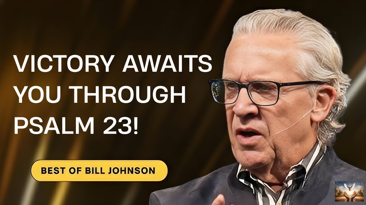 God Said: Victory Awaits You Through Psalm 23 - Claim God's Promises | Bill Johnson