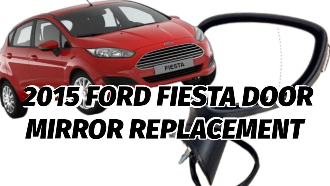 2016 FORD FIESTA DOOR MIRROR REPLACMENT