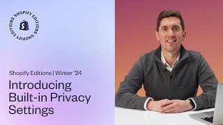 Built-in privacy settings announced in Shopify's Winter ’24 Edition